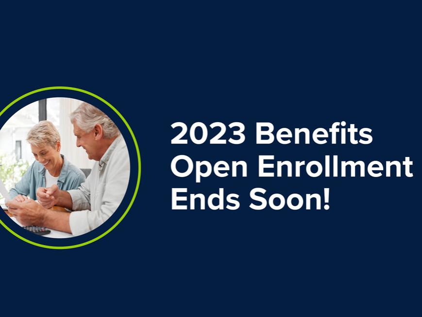 Blue background with white text reading 2023 Benefits Open Enrollment Ends Soon!