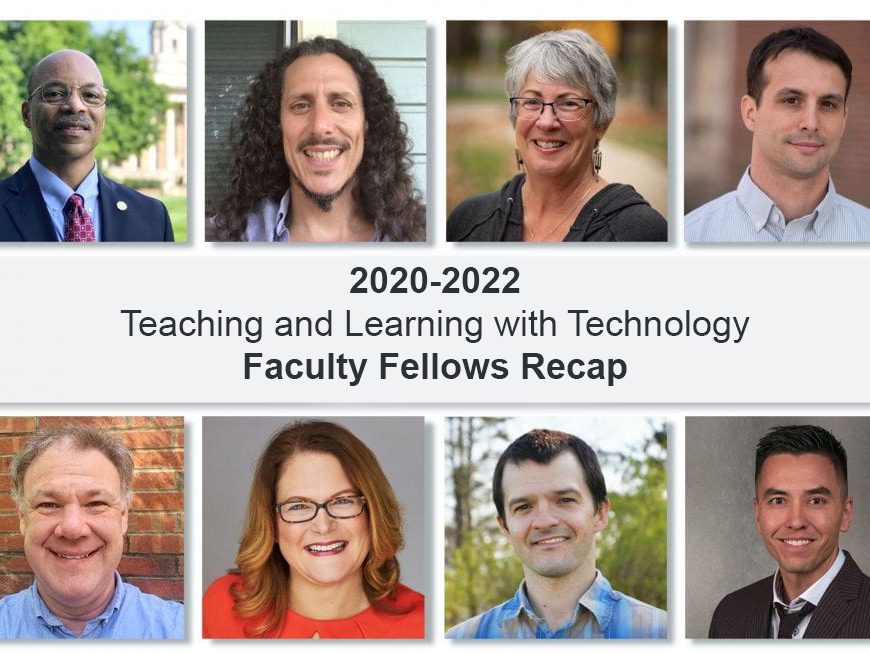 Headshots of eight faculty members in two rows of four people across. With the words "2020-2022 Teaching and Learning with Technology Faculty Fellows Recap" in the middle