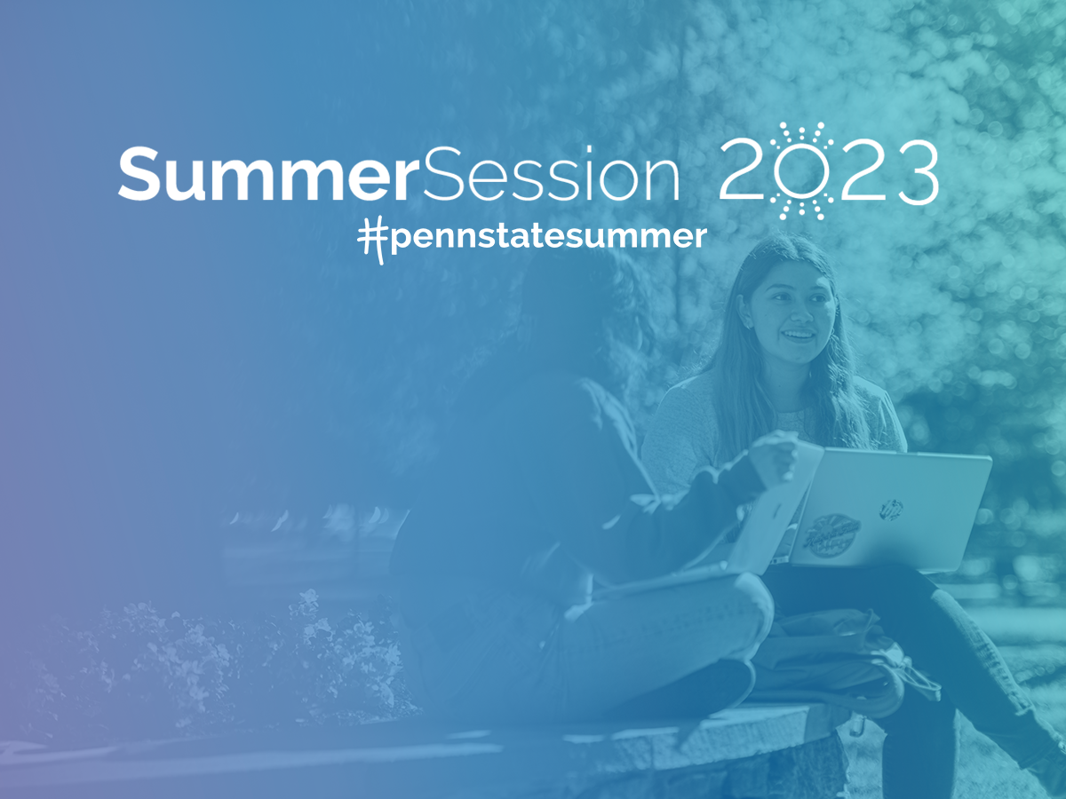 "Summer Session 2023 /  #pennstatesummer" over a picture of two female students sitting on a bench 