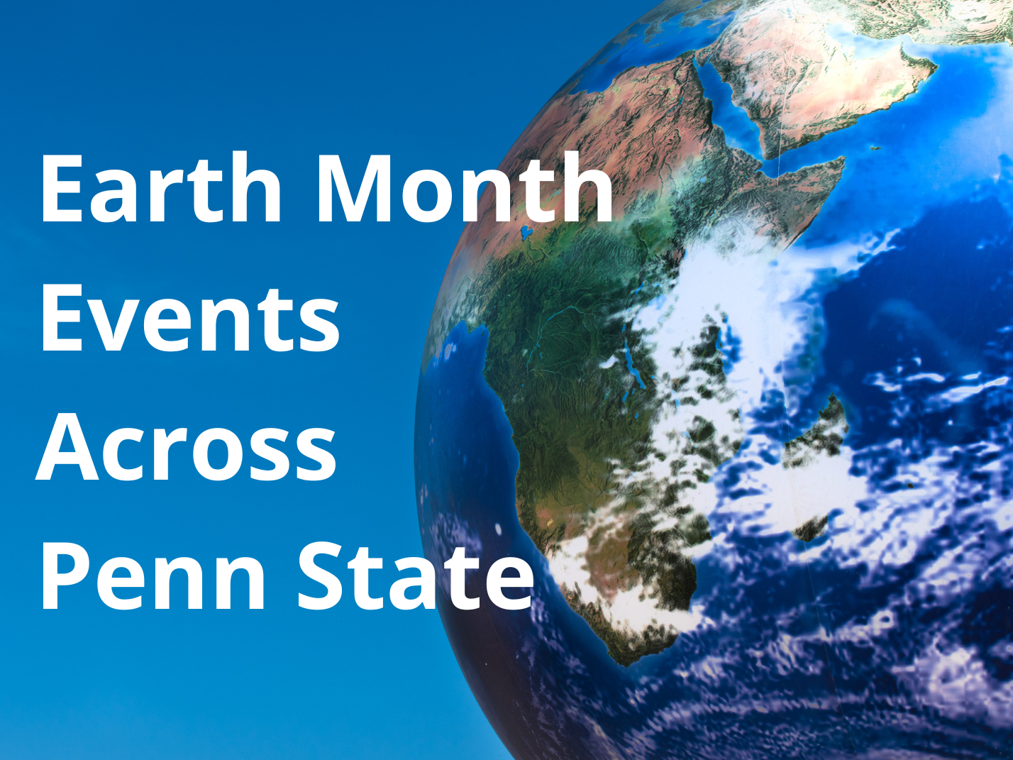 Photo of a globe with "Earth Month Events Across Penn State" written in the negative space.
