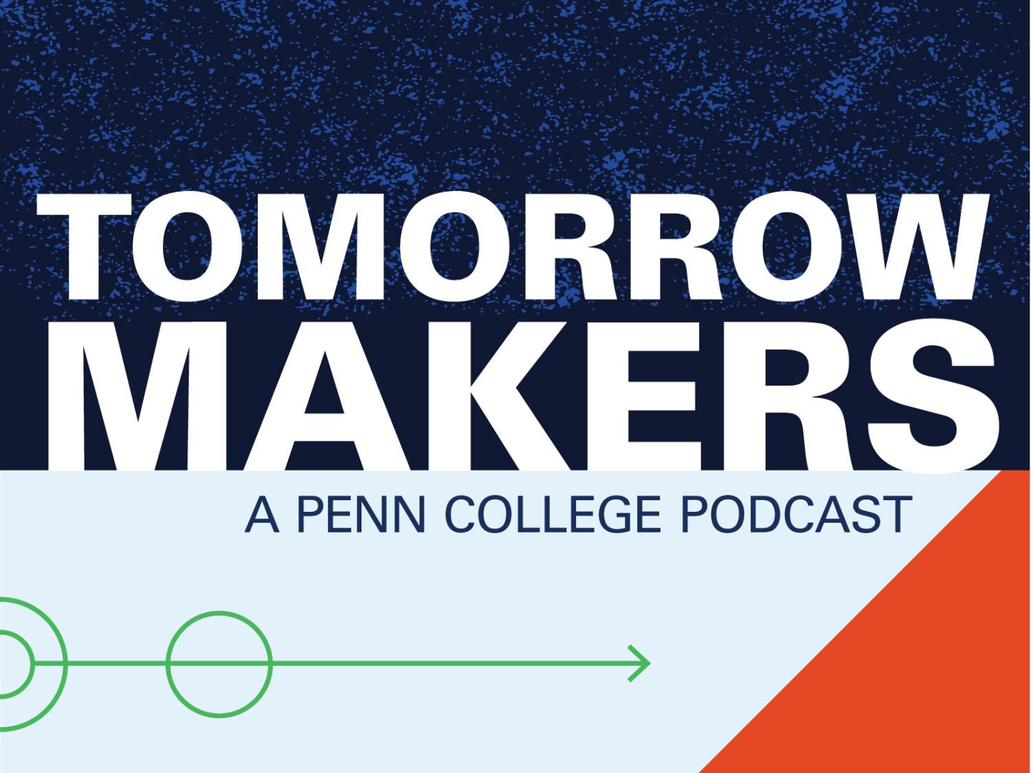 A blue, light blue and red graphic with the words Tomorrow Makers a Penn College podcast