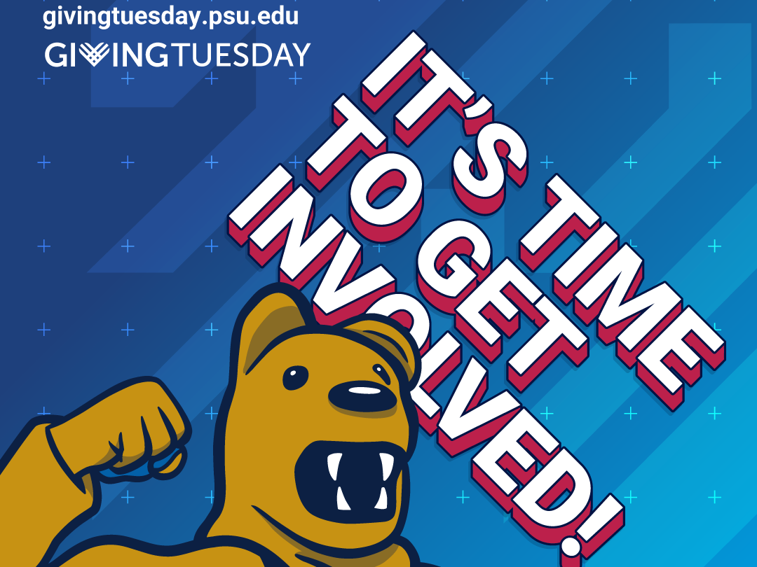 A graphic with the Nittany Lion pumping its fist with the text "It's time to get involved!" "givingtuesday.psu.edu" and "GivingTuesday."