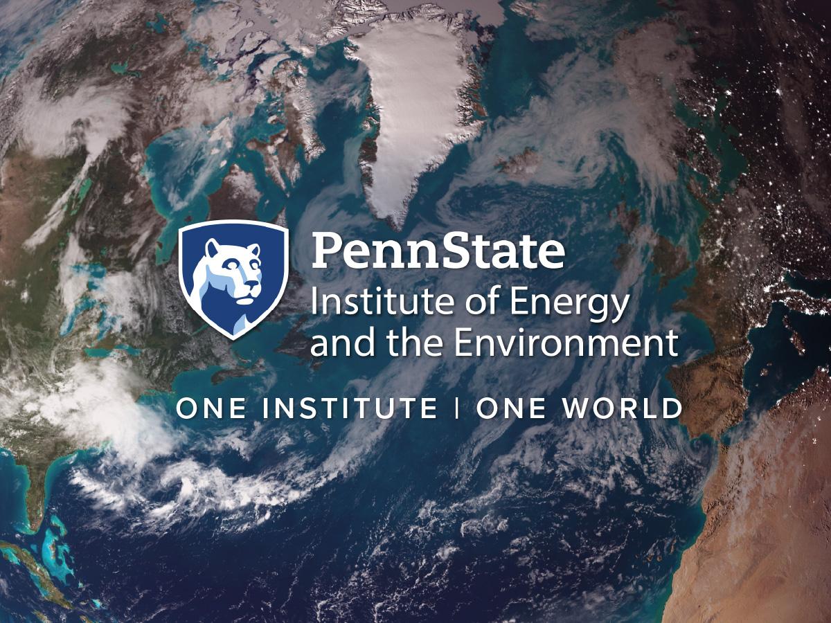 Penn State Institute of Energy and the Environment, one institute, one world