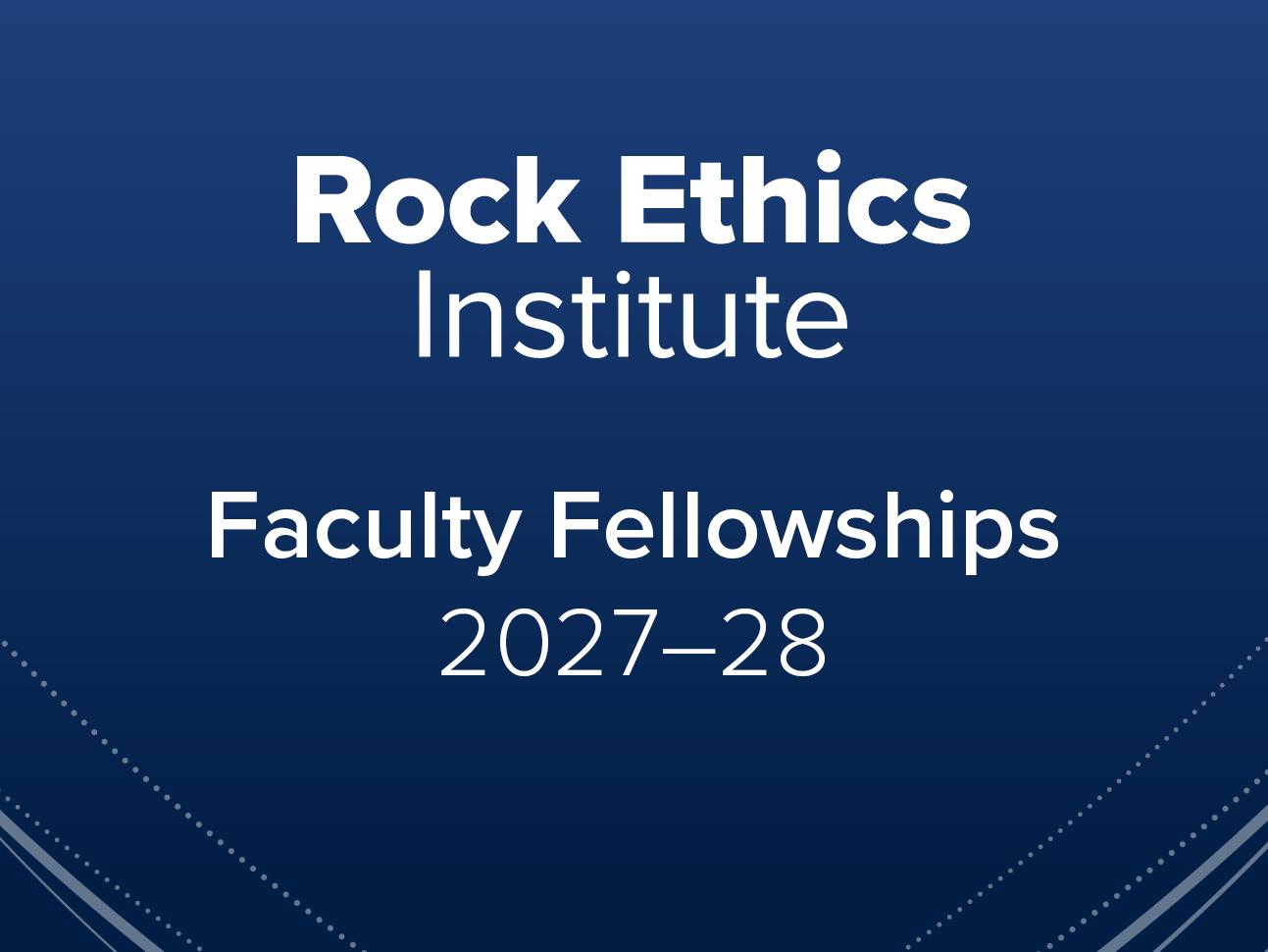 Rock Ethics Institute Faculty Fellows 2027–28