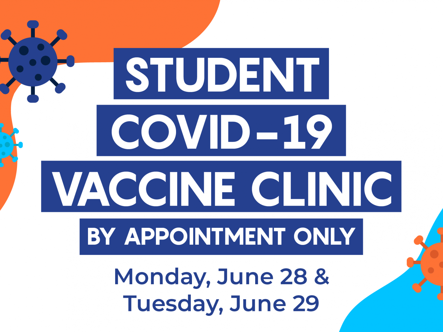 Student COVID-19 Vaccine Clinic. By appointment only. Monday, June 28 and Tuesday, June 29