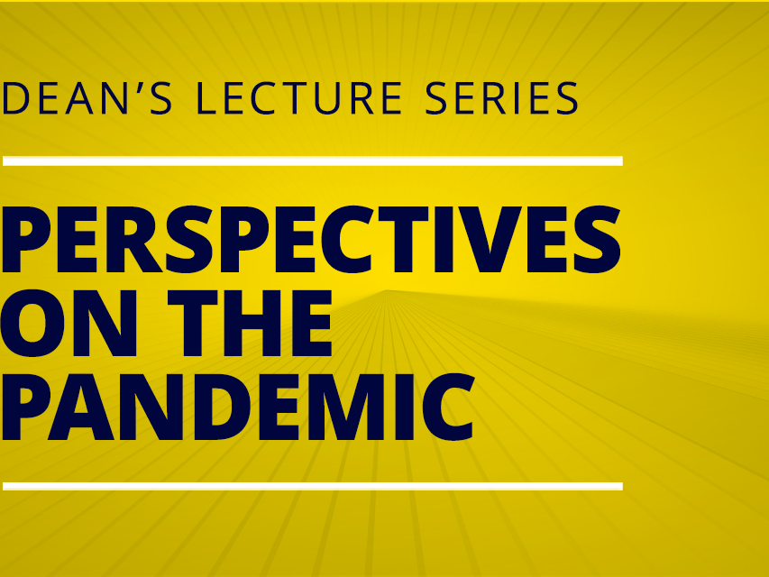 Deans Lecture Series: Perspectives on the Pandemic