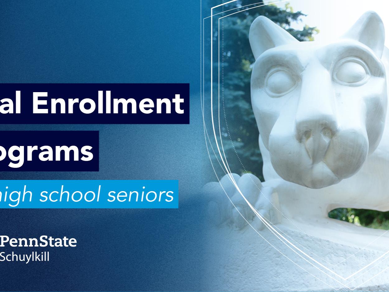 Penn State Schuylkill lion shrine with text that reads "Dual Enrollment Programs for high school seniors" with the PSU Schuylkill logo