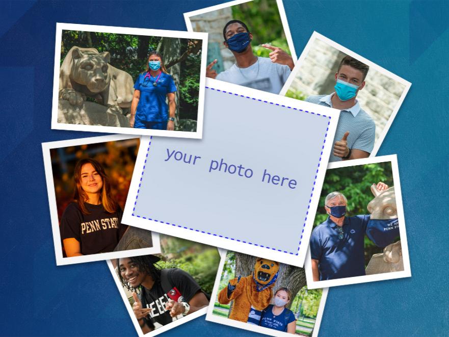 A montage of photographs of Penn Staters wearing masks. In the center of the image is an empty square that says "Your Photo Here"