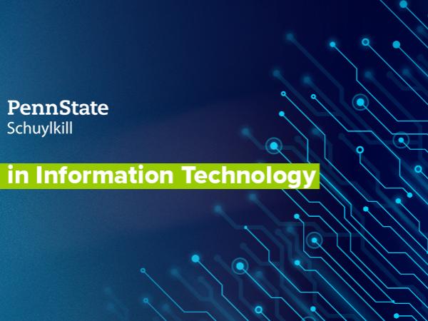 a blue field with an abstract technology chip illustration, the Penn State Schuylkill logo, and the text, "B.S. in Information Technology"