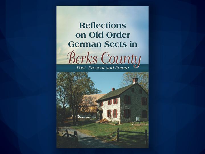 Reflections on Old Order German Sects in Berks County: Past, Present and Future 