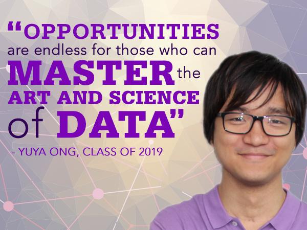 Undergraduate student Yuya Ong sees unlimited potential in his data sciences degree.