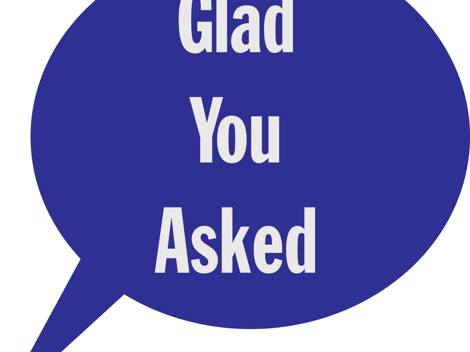 Glad You Asked