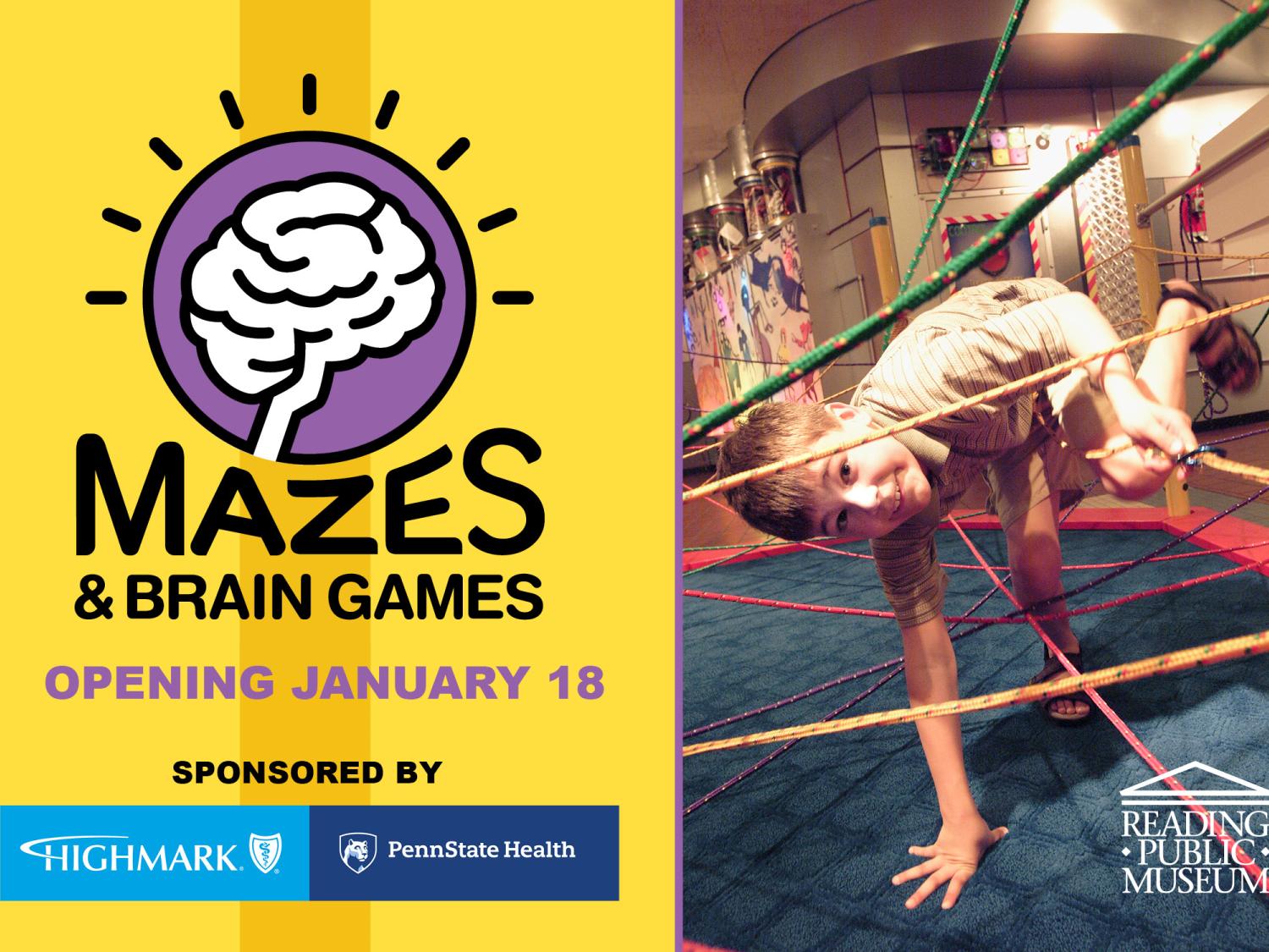 A child ducks through ropes in a room with displays on the wall. Next to him are the words Mazes & Brain Games Opening January 18. Sponsored by Highmark and Penn State Health.