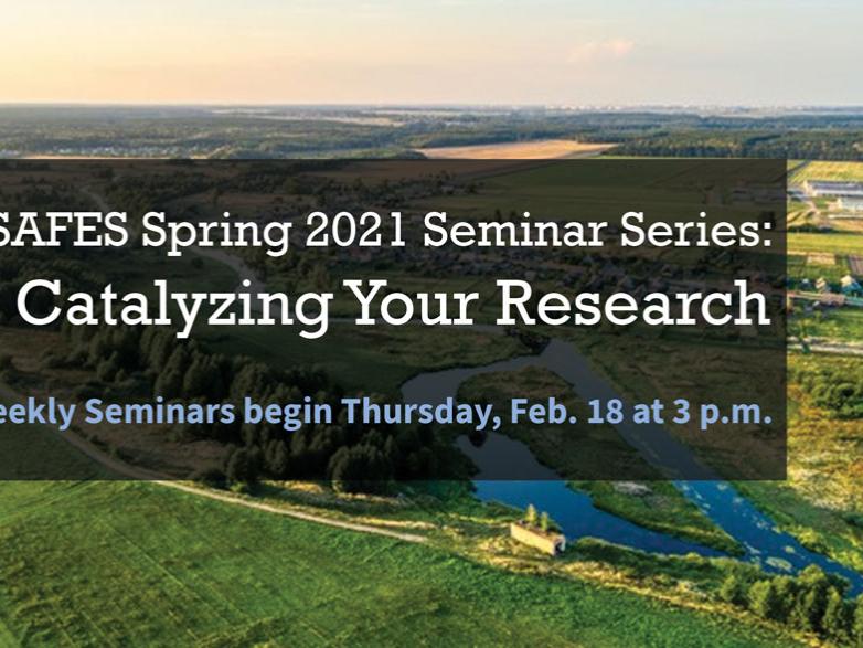 SAFES Spring Seminar Series: Catalyzing Your Research, begins Feb. 18