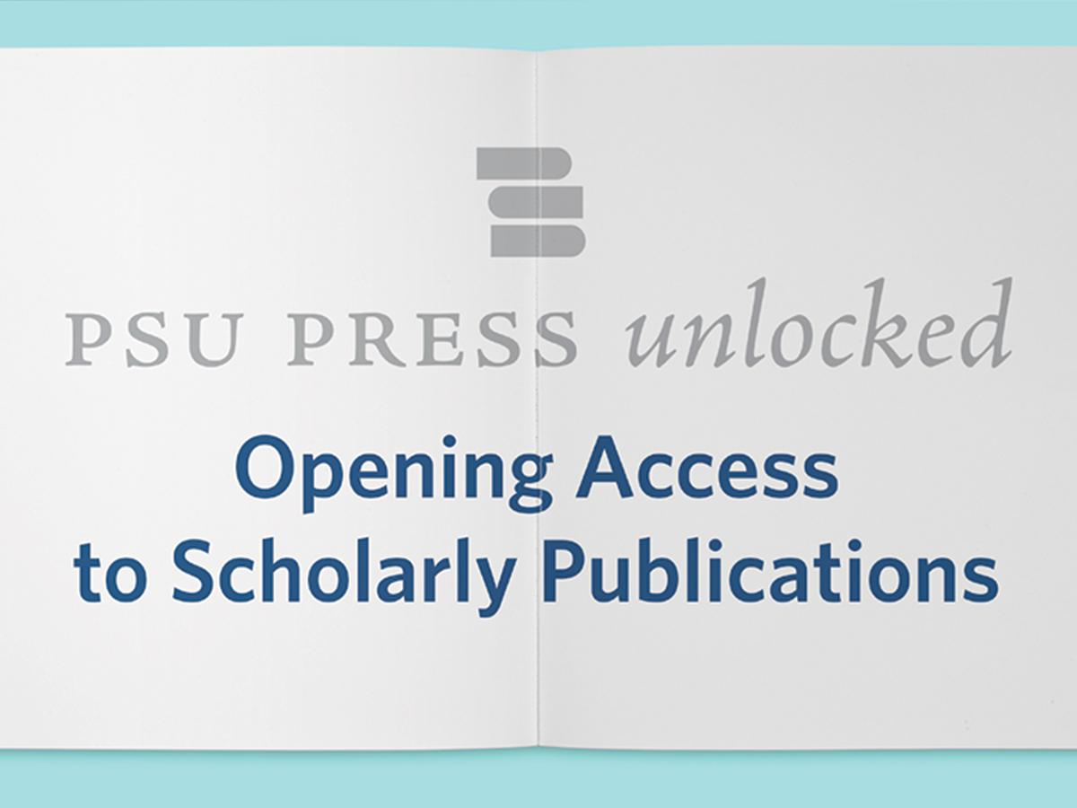 open book graphic with words PSU Press Unlocked Opening Access to Scholarly Publications