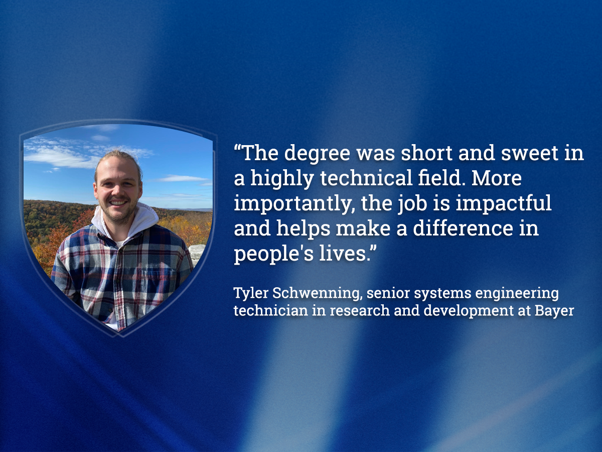 Graphic featuring a portrait of Tyler Schwenning, senior systems engineering technician in research and development at Bayer, alongside a testimonial quote describing the Biomedical Engineering Technology degree as impactful, technical and meaningful work that helps improve people’s lives.