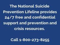 The National Suicide   Prevention Lifeline provides 24/7 free and confidential support and prevention and crisis resources.     Call 1-800-273-8255