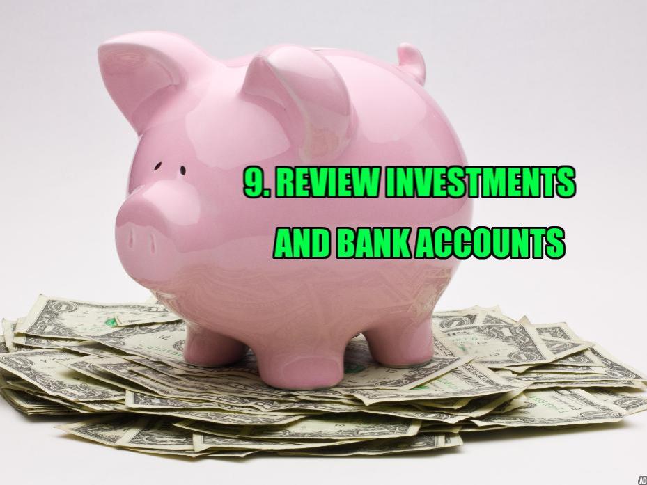 Review investments and bank accounts